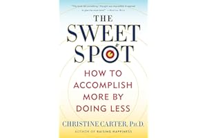 The Sweet Spot: How to Accomplish More by Doing Less