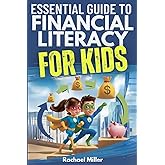 Essential Guide to Financial Literacy for Kids: Turn Passive Reading Into Active Learning with Real-Life Money Skills On Earning, Saving And Budgeting