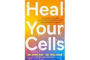 Heal Your Cells: Reversing the Irreversible--A Proven Plan to Heal Faster, Reclaim Energy, and Unlock Longevity