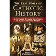 The Real Story of Catholic History - Answering Twenty Centuries of Anti-Catholic Myths (paperback)