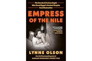 Empress of the Nile: The Daredevil Archaeologist Who Saved Egypt's Ancient Temples from Destruction