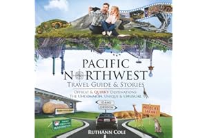 Pacific Northwest Travel Guide & Stories: Offbeat & Quirky Destinations: The Uncommon, Unique, & Unusual (Pacific Northwest Travel Guides & Stories)