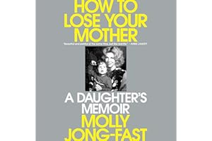 How to Lose Your Mother: A Daughter's Memoir
