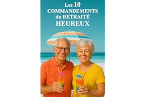 Les 10 commandements du retraité heureux: Le guide humoristique pour s’épanouir après le travail, le cadeau idéal pour les je