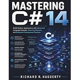 Mastering C# 14: Build Modern Applications with Advanced Language Features, Clean Architecture, and Enterprise Development Practices (FutureTech Professional Series)