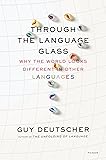 Through the Language Glass: Why the World Looks Different in Other Languages