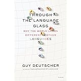 Through the Language Glass: Why the World Looks Different in Other Languages