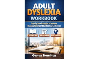 Adult Dyslexia Workbook: Step-by-Step Strategies to Improve Reading, Writing, and Build Lasting Confidence