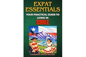 Expat Essentials : Your Practical Guide to Living in Chile