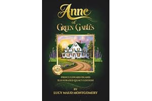 Anne of Green Gables: By Lucy Maud Montgomery, Large Print and Illustrated Prince Edward Island Legacy Edition, New Introduction & Bonus Appendices, Classic 1908 Text Edition