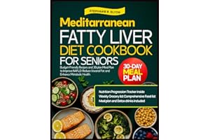 Mediterranean Fatty Liver Diet Cookbook For Seniors: Budget Friendly Recipes and a 30-Day Meal Plan to Improve NAFLD, Reduce 