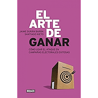 El arte de ganar: Cómo usar el ataque en campañas electorales exitosas (Spanish Edition) book cover
