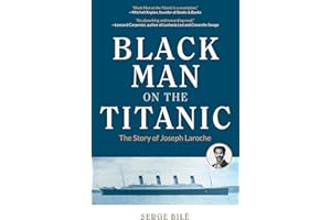 Black Man on the Titanic: The Story of Joseph Laroche (Book on Black History, Gift for Women, African American History, and for Readers of Titanic a Survivor's Story)