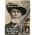 A Hunter's Wanderings In Africa: Being A Narrative of Nine Years Spent Amongst the Game of the Far Interior of South Africa