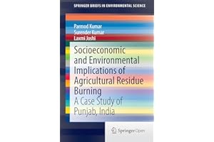 Socioeconomic and Environmental Implications of Agricultural Residue Burning: A Case Study of Punjab, India (SpringerBriefs i