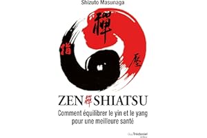 Zen Shiatsu - Comment équilibrer le yin et le yang pour une meilleure santé (French Edition)
