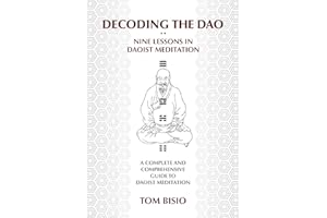 Decoding the Dao: Nine Lessons in Daoist Meditation: A Complete and Comprehensive Guide to Daoist Meditation