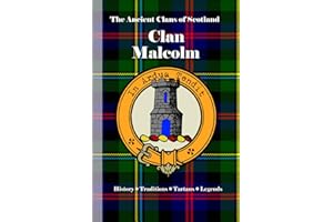 Clan Malcolm (MacCallum): A Concise History of Scotland’s Malcolms of Poltalloch and the Tower of Duntrune
