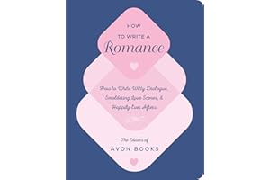How to Write a Romance: Or, How to Write Witty Dialogue, Smoldering Love Scenes, and Happily Ever Afters – A Guided Journal w