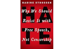 HATE: Why We Should Resist it With Free Speech, Not Censorship (Inalienable Rights)