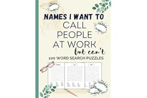 Names I Want to Call People at Work But Can't | 100 Word Search Puzzles | Large Print | Entertain & Relieve Stress | Gag Gift for Adults, Men, Women, CoWorker, Boss