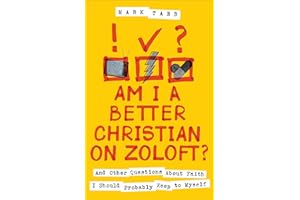 Am I a Better Christian on Zoloft?: And Other Questions About Faith I Should Probably Keep to Myself
