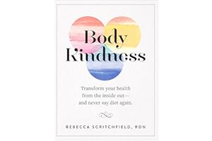 Body Kindness: Transform Your Health from the Inside Out—and Never Say Diet Again