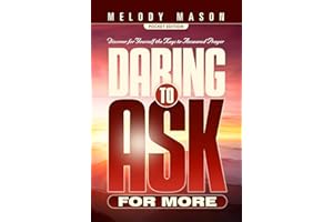 Daring To Ask For More Sharing Edition: Discover for Yourself the Keys to Answered Prayer