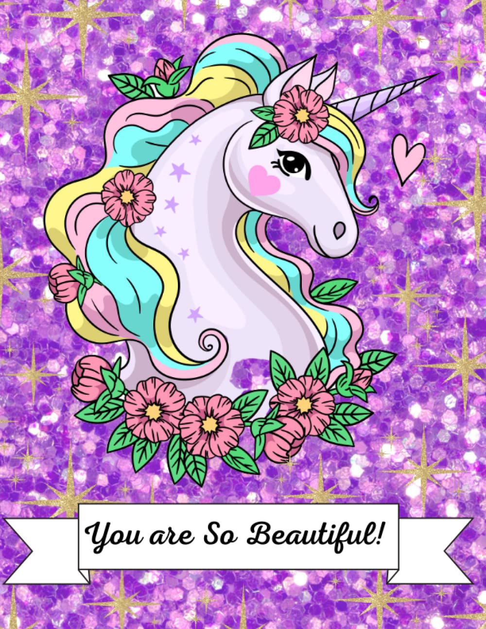 "You are So Beautiful!" Unicorn Sketch Book for Girls, Teens, Kids, All Ages! Highest Quality Cute Unicorn Sketchbook! Trendy Glitter Purple & Gold ... Inspirational Bookplate! Premium Cover!