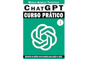 ChatGPT: Curso Prático de Chat GPT: Volume 1 - A teoria antes da prática (Escola de Inteligência)