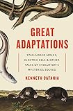 Great Adaptations: Star-Nosed Moles, Electric Eels, and Other Tales of Evolution’s Mysteries Solved