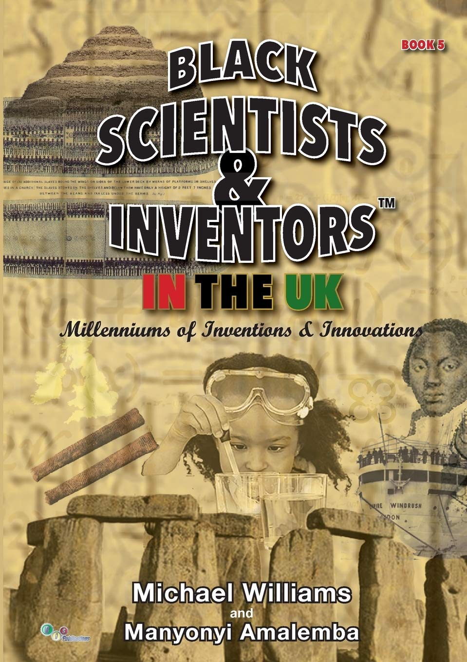 Black Scientists & Inventors In The UK: Millenniums Of Inventions & Innovations – Book 5 Black Scientists & Inventors In The UK: Millenniums Of Inventions & Innovations – Book 5