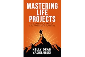 Mastering Life Projects: Unleash Your Energy and Transform Your Life