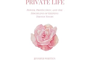 PRIVATE LIFE: Power, Protection, and the Discipline of Keeping Things Yours