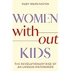 Women Without Kids: The Revolutionary Rise of an Unsung Sisterhood
