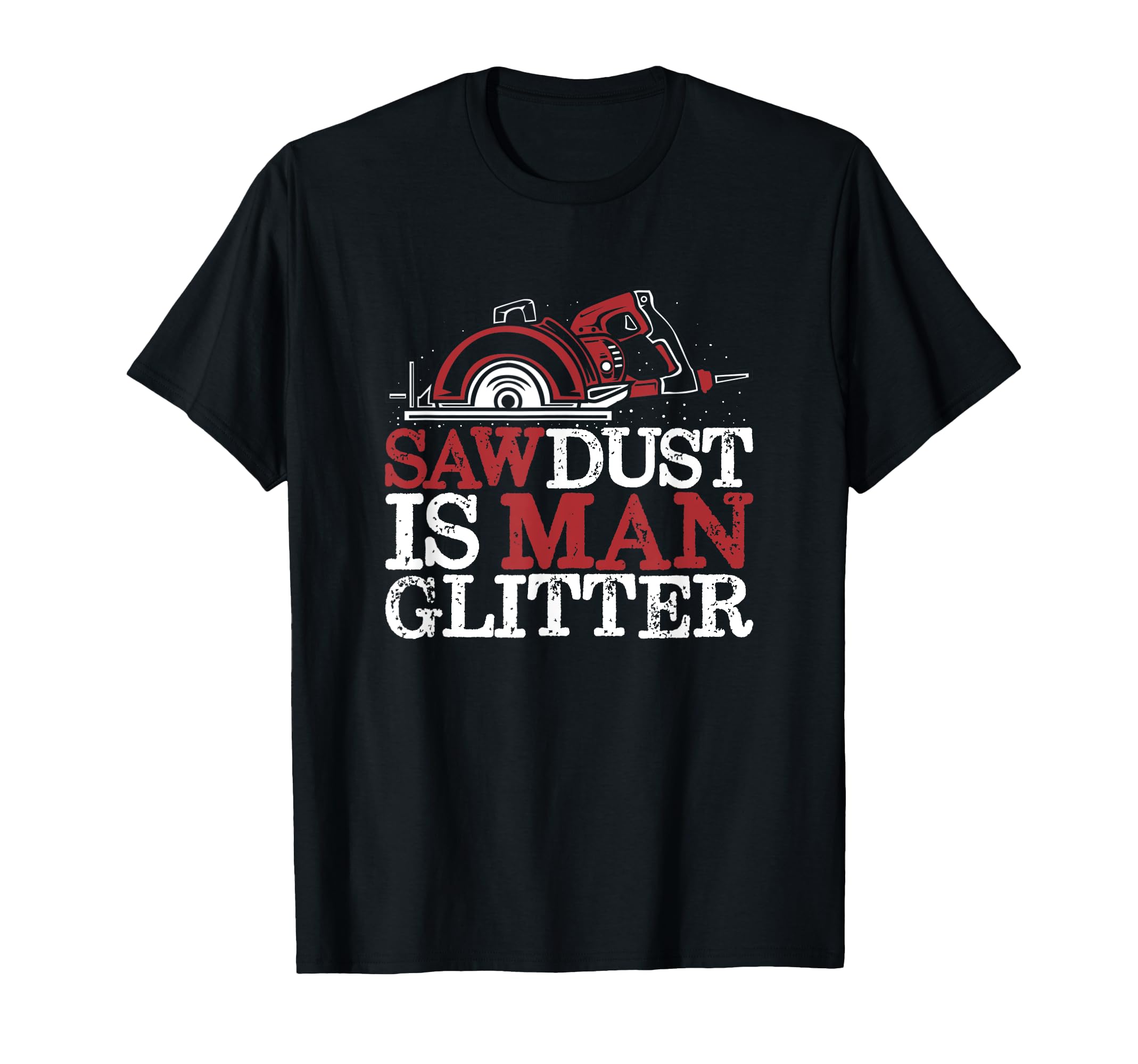 Funny Carpenter Woodworker Joiner - Sawdust Is Man Glitter T-Shirt