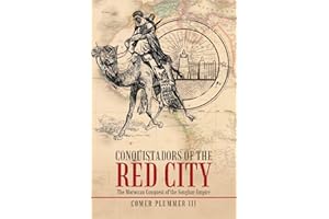 Conquistadors of the Red City: The Moroccan Conquest of the Songhay Empire