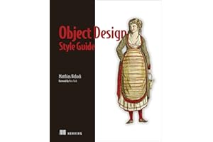 Object Design Style Guide: Powerful techniques for creating flexible, readable, and maintainable object-oriented code in any OO language, from Python to PHP