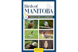Birds of Manitoba Field Guide and Logbook: An Essential Birdwatching Guide with Identification Tips for 60 Common Bird Specie