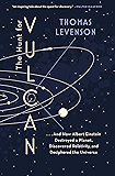 The Hunt for Vulcan: . . . And How Albert Einstein Destroyed a Planet, Discovered Relativity, and Deciphered the Universe
