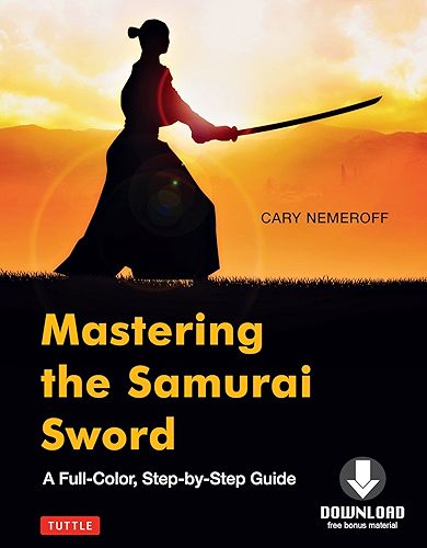Download Mastering the Samurai Sword: A Full-Color, Step-by-Step Guide [Downloadable Material Included] (English Edition) PDF