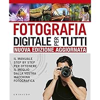 Scaricare Fotografia digitale per tutti. Il manuale step by step per ottenere il meglio dalla vostra macchina fotografica PDF Gratis