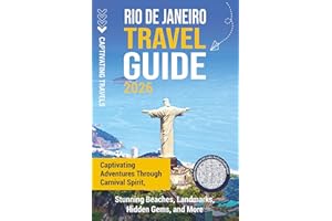 Rio de Janeiro Travel Guide: Captivating Adventures through Carnival Spirit, Stunning Beaches, Landmarks, Hidden Gems, and Mo