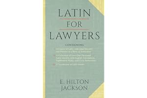 Latin for Lawyers. Containing I: A Course in Latin, with Legal Maxims and Phrases As a Basis of Instruction. II. A Collection