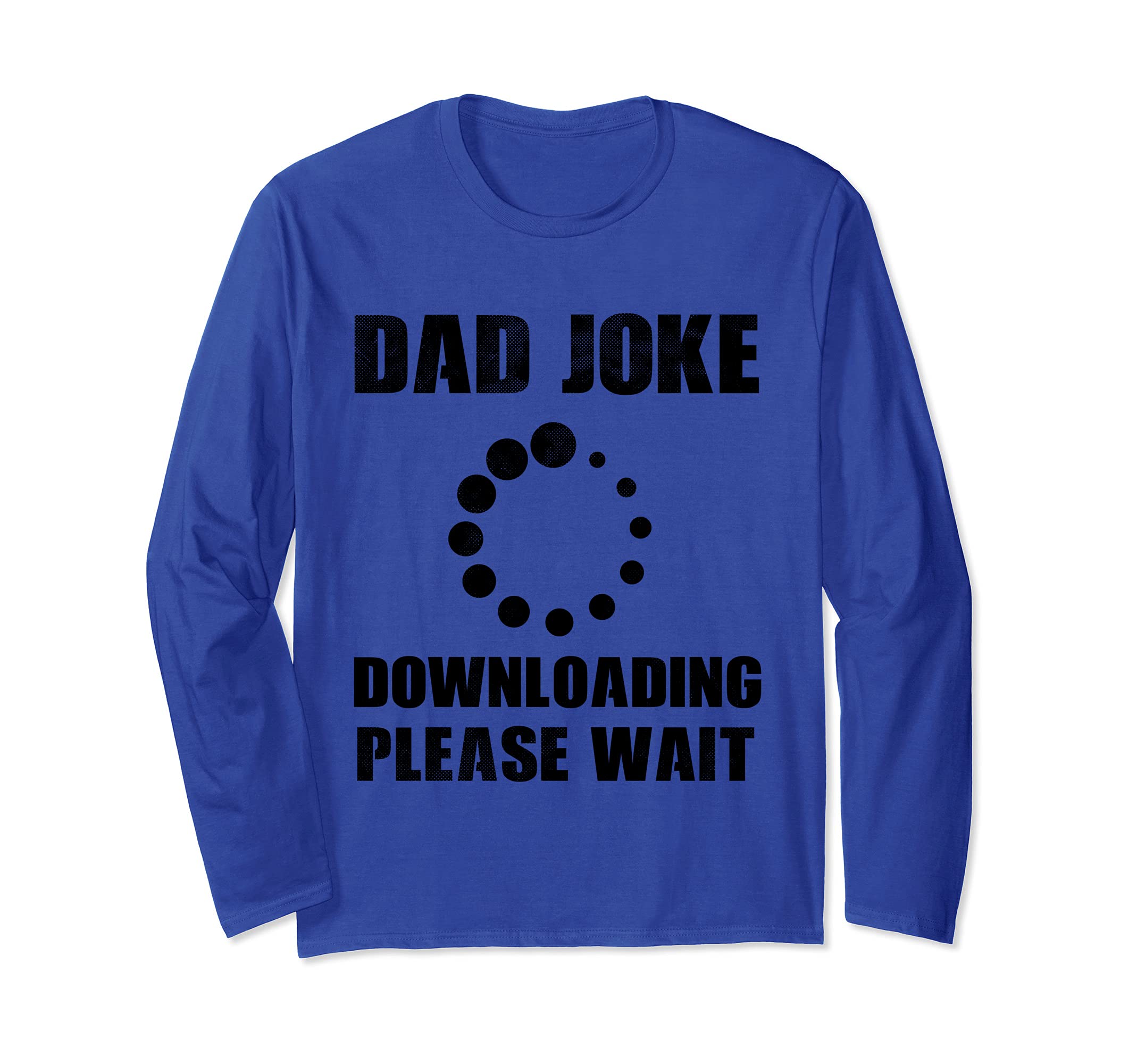 Dad Joke Downloading Please Wait Dad Puns Funny Fathers Day Long Sleeve T-Shirt