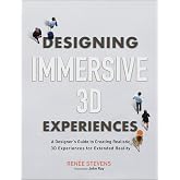Designing Immersive 3D Experiences: A Designer's Guide to Creating Realistic 3D Experiences for Extended Reality (Voices That Matter)