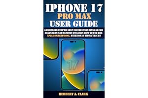 IPHONE 17 PRO MAX USER GUIDE: A Complete Step by Step Instruction Manual for Beginners and Seniors to Learn How to Use the Ap