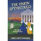The Union Spymistress: The Story of Elizabeth Van Lew ("Remember the Ladies")