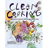 Clean Cooking: More Than 100 Gluten-Free, Dairy-Free, and Sugar-Free Recipes