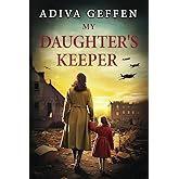 My Daughter’s Keeper: A WW2 Historical Novel, Based on a True Story of a Jewish Holocaust Survivor (World War II Brave Women